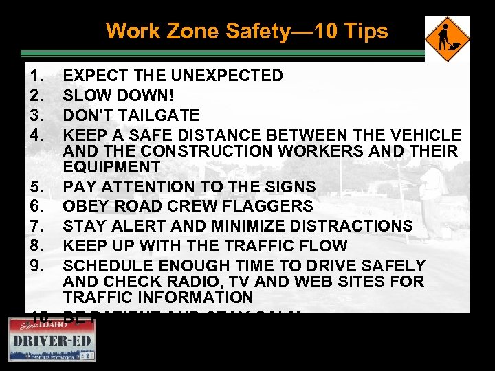 Work Zone Safety— 10 Tips 1. 2. 3. 4. EXPECT THE UNEXPECTED SLOW DOWN!