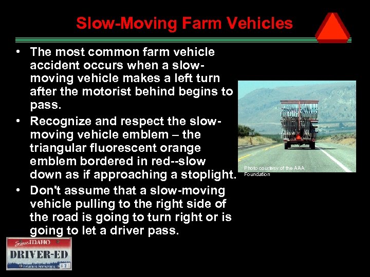 Slow-Moving Farm Vehicles • The most common farm vehicle accident occurs when a slowmoving