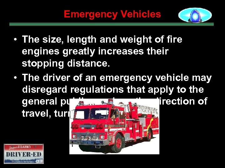 Emergency Vehicles • The size, length and weight of fire engines greatly increases their