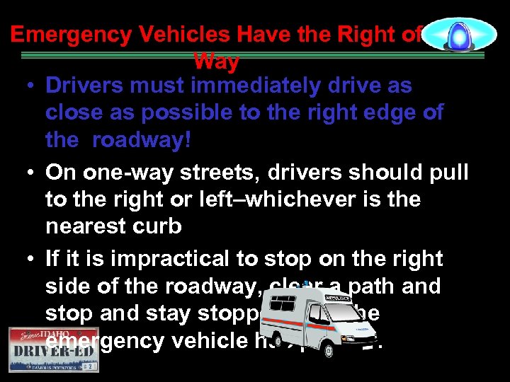 Emergency Vehicles Have the Right of Way • Drivers must immediately drive as close