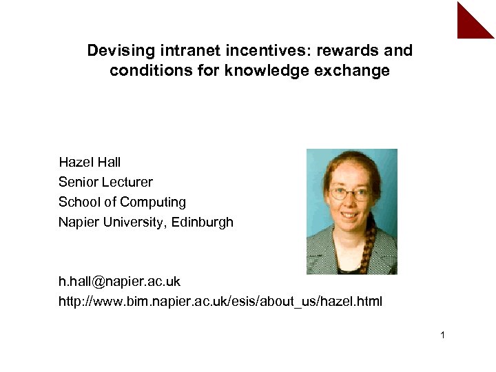 Devising intranet incentives: rewards and conditions for knowledge exchange Hazel Hall Senior Lecturer School