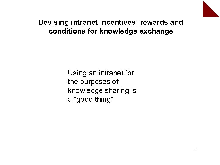 Devising intranet incentives: rewards and conditions for knowledge exchange Using an intranet for the