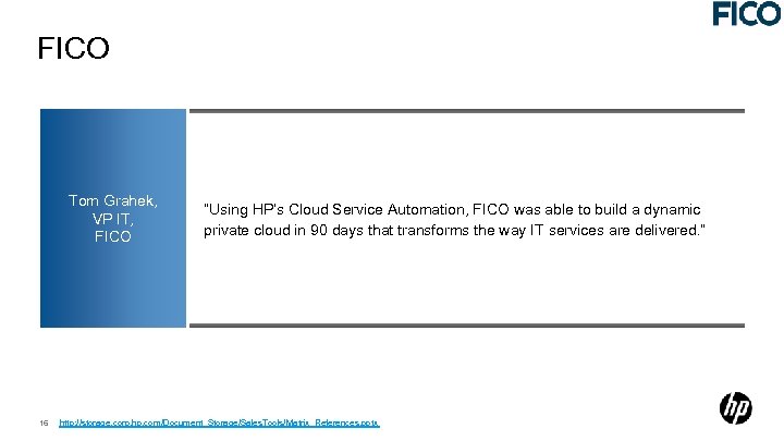 FICO Tom Grahek, VP IT, FICO 16 “Using HP’s Cloud Service Automation, FICO was