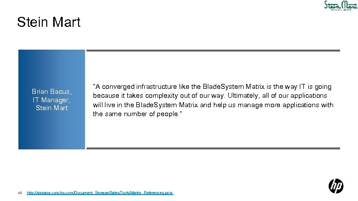 Stein Mart Brian Bacus, IT Manager, Stein Mart 46 “A converged infrastructure like the