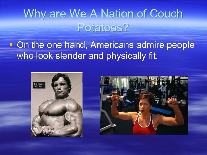 Why are We A Nation of Couch Potatoes? § On the one hand, Americans