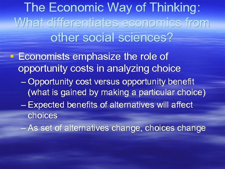 The Economic Way of Thinking: What differentiates economics from other social sciences? § Economists