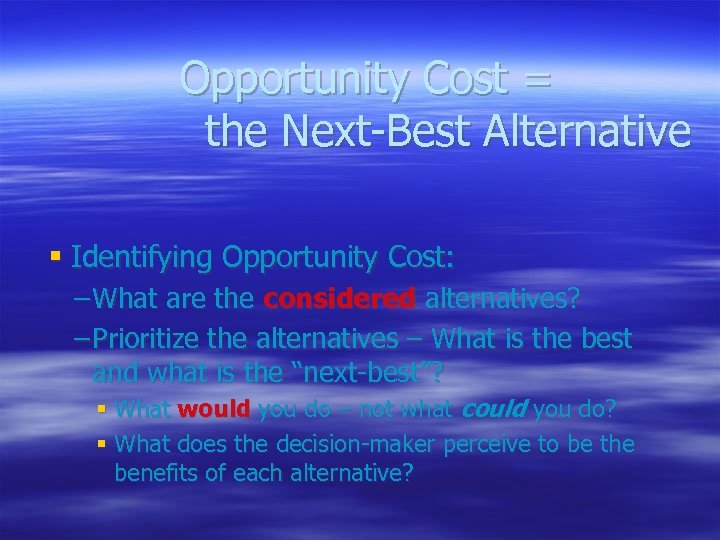 Opportunity Cost = the Next-Best Alternative § Identifying Opportunity Cost: – What are the