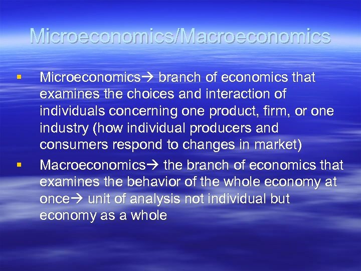 Microeconomics/Macroeconomics § § Microeconomics branch of economics that examines the choices and interaction of