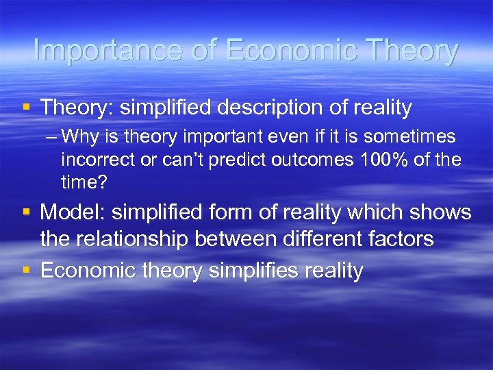 Importance of Economic Theory § Theory: simplified description of reality – Why is theory