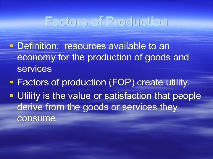 Factors of Production § Definition: resources available to an economy for the production of