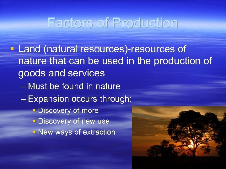 Factors of Production § Land (natural resources)-resources of nature that can be used in