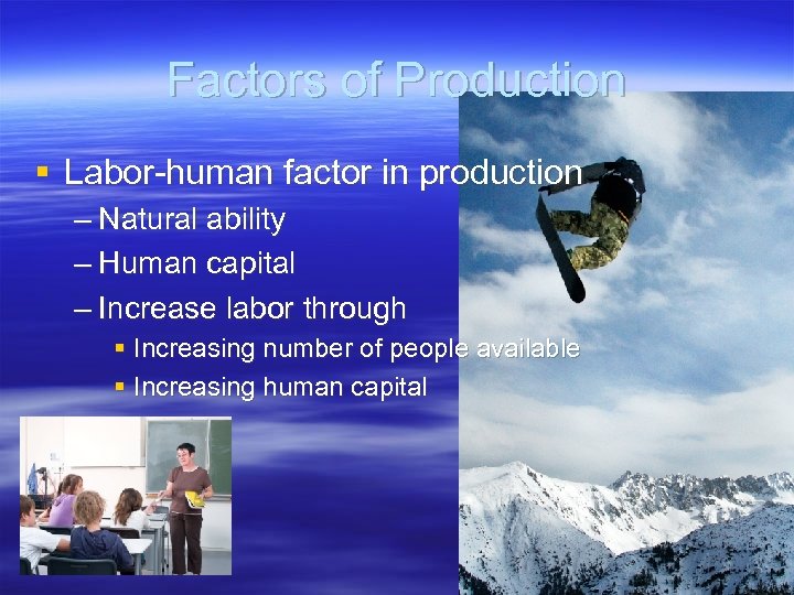 Factors of Production § Labor-human factor in production – Natural ability – Human capital