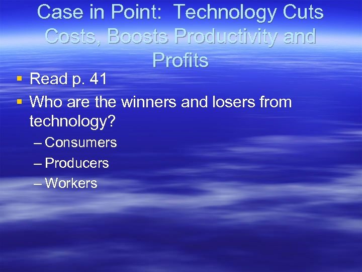 Case in Point: Technology Cuts Costs, Boosts Productivity and Profits § Read p. 41