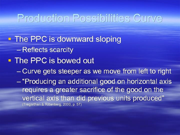 Production Possibilities Curve § The PPC is downward sloping – Reflects scarcity § The
