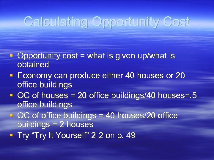 Calculating Opportunity Cost § Opportunity cost = what is given up/what is obtained §