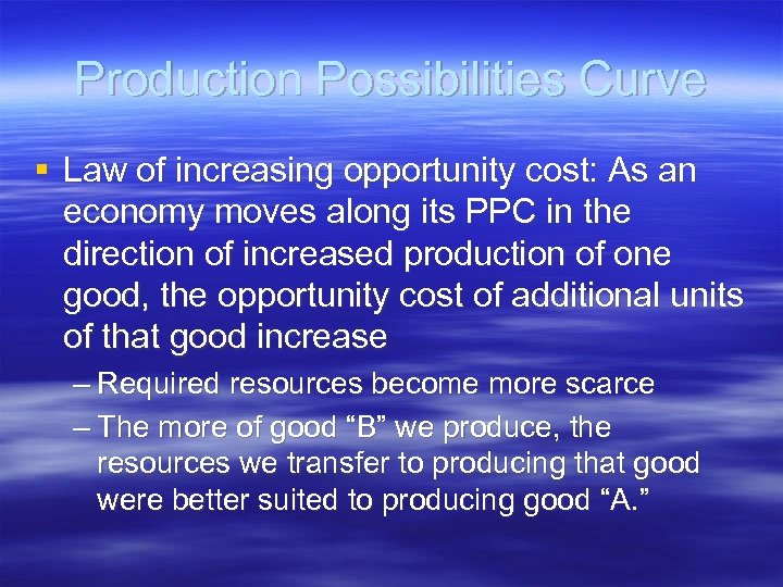 Production Possibilities Curve § Law of increasing opportunity cost: As an economy moves along