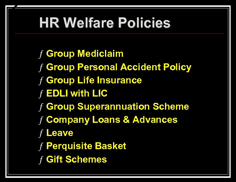 HR Welfare Policies ƒ ƒ ƒ ƒ ƒ Group Mediclaim Group Personal Accident Policy