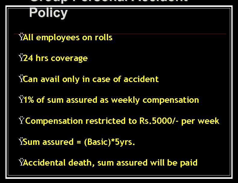 Group Personal Accident Policy Ÿ employees on rolls All Ÿ hrs coverage 24 Ÿ