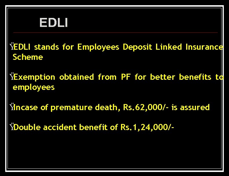 EDLI Ÿ EDLI stands for Employees Deposit Linked Insurance Scheme Ÿ Exemption obtained from