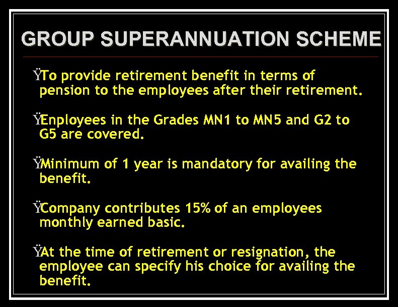 GROUP SUPERANNUATION SCHEME Ÿ provide retirement benefit in terms of To pension to the