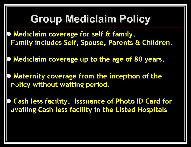 Group Mediclaim Policy l Mediclaim coverage for self & family. Family includes Self, Spouse,