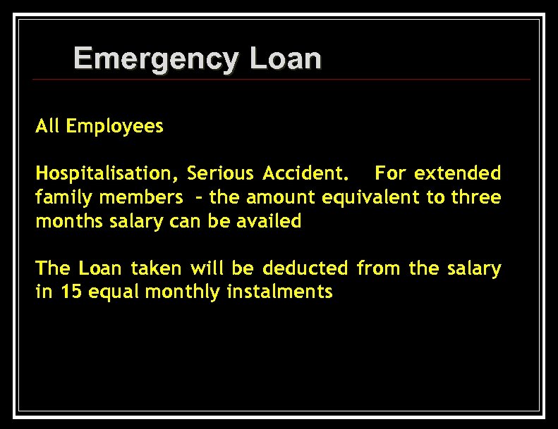 Emergency Loan All Employees Hospitalisation, Serious Accident. For extended family members - the amount