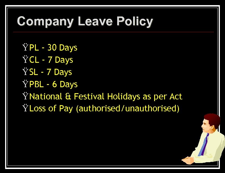 Company Leave Policy Ÿ PL - 30 Days Ÿ CL - 7 Days Ÿ