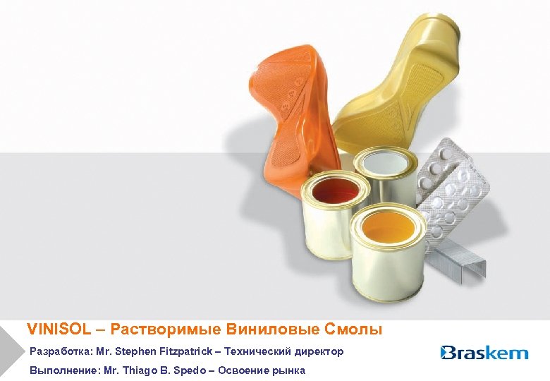 VINISOL – Растворимые Виниловые Смолы Разработка: Mr. Stephen Fitzpatrick – Технический директор Выполнение: Mr.