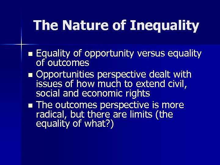 The Nature of Inequality Equality of opportunity versus equality of outcomes n Opportunities perspective