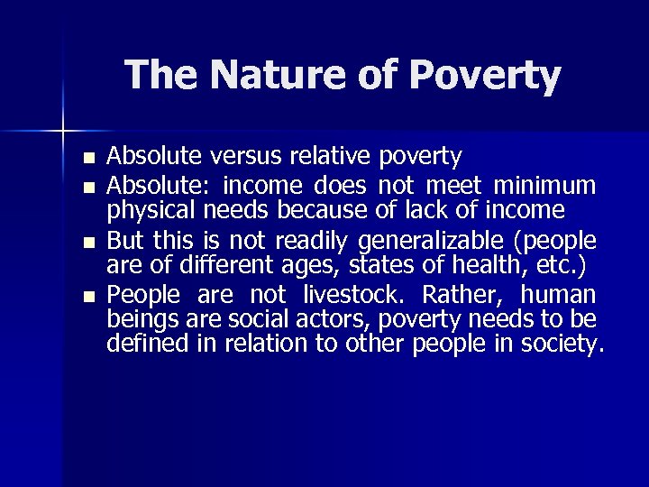 The Nature of Poverty n n Absolute versus relative poverty Absolute: income does not