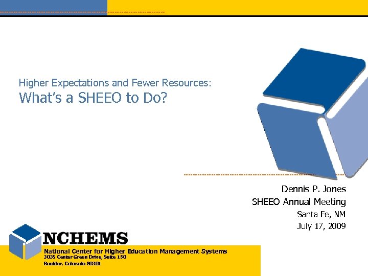 Higher Expectations and Fewer Resources: What’s a SHEEO to Do? Dennis P. Jones SHEEO