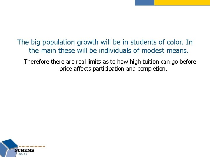 The big population growth will be in students of color. In the main these