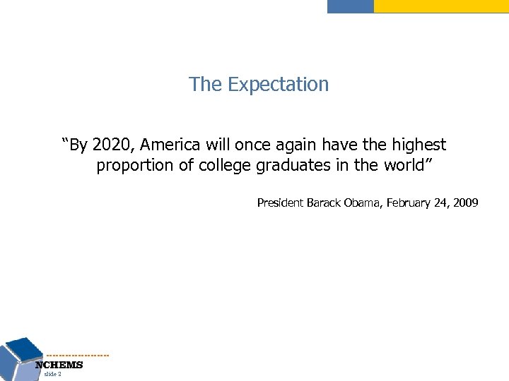 The Expectation “By 2020, America will once again have the highest proportion of college