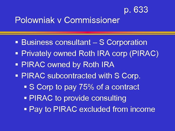 p. 633 Polowniak v Commissioner § § Business consultant – S Corporation Privately owned