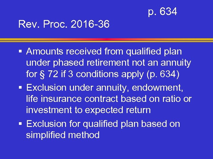 p. 634 Rev. Proc. 2016 -36 § Amounts received from qualified plan under phased