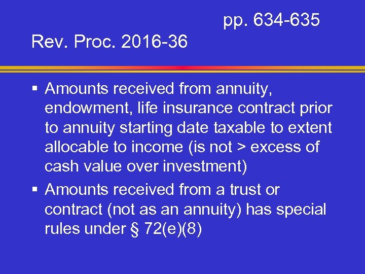 pp. 634 -635 Rev. Proc. 2016 -36 § Amounts received from annuity, endowment, life