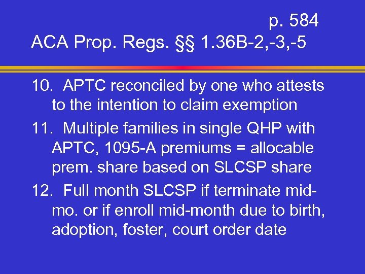 p. 584 ACA Prop. Regs. §§ 1. 36 B-2, -3, -5 10. APTC reconciled