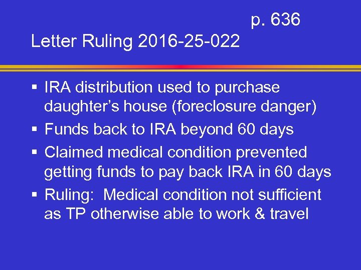 p. 636 Letter Ruling 2016 -25 -022 § IRA distribution used to purchase daughter’s