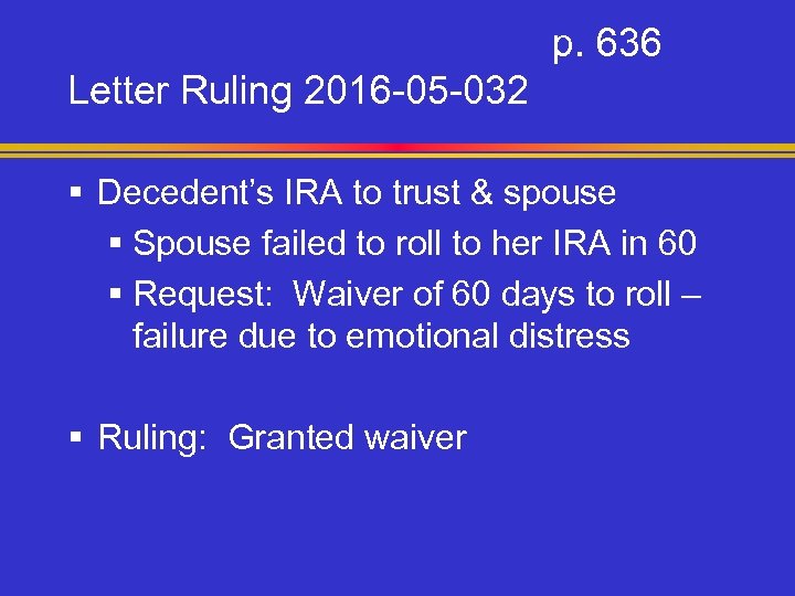 p. 636 Letter Ruling 2016 -05 -032 § Decedent’s IRA to trust & spouse