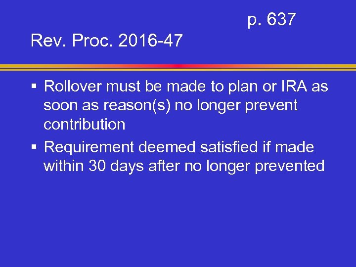 p. 637 Rev. Proc. 2016 -47 § Rollover must be made to plan or