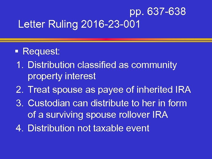 pp. 637 -638 Letter Ruling 2016 -23 -001 § Request: 1. Distribution classified as