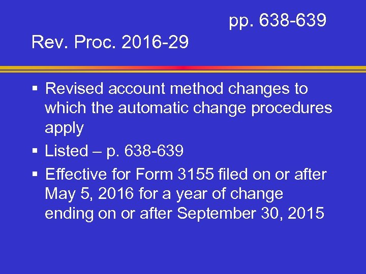 pp. 638 -639 Rev. Proc. 2016 -29 § Revised account method changes to which