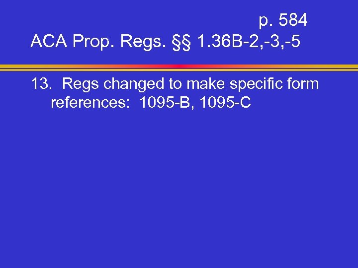 p. 584 ACA Prop. Regs. §§ 1. 36 B-2, -3, -5 13. Regs changed
