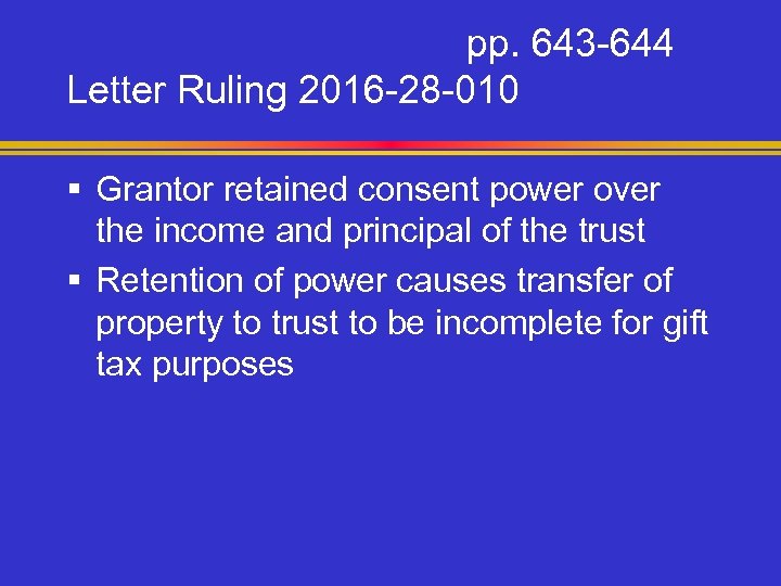 pp. 643 -644 Letter Ruling 2016 -28 -010 § Grantor retained consent power over