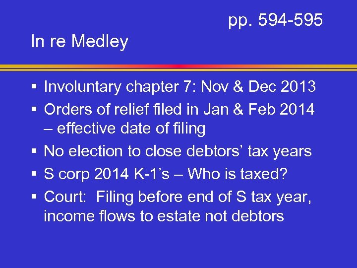 pp. 594 -595 In re Medley § Involuntary chapter 7: Nov & Dec 2013