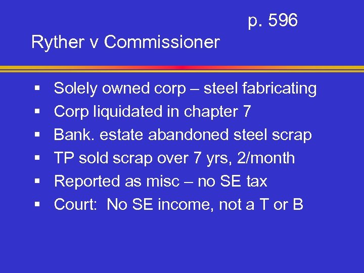 p. 596 Ryther v Commissioner § § § Solely owned corp – steel fabricating