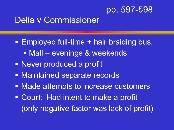 pp. 597 -598 Delia v Commissioner § Employed full-time + hair braiding bus. §