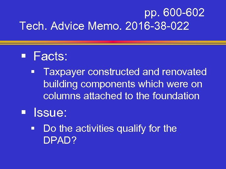 pp. 600 -602 Tech. Advice Memo. 2016 -38 -022 § Facts: § Taxpayer constructed