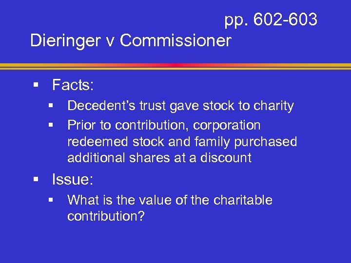 pp. 602 -603 Dieringer v Commissioner § Facts: § Decedent’s trust gave stock to