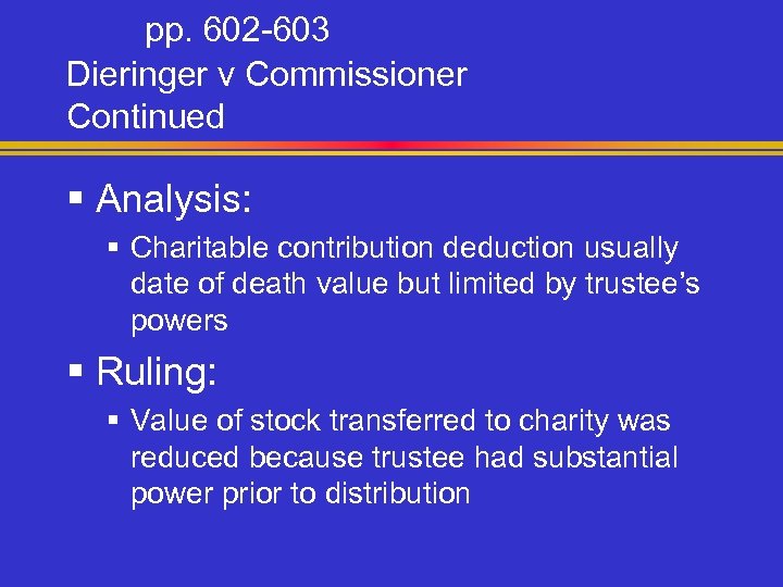 pp. 602 -603 Dieringer v Commissioner Continued § Analysis: § Charitable contribution deduction usually